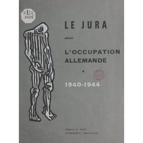 Le Jura Sous L'occupation Allemande, 1940-1944