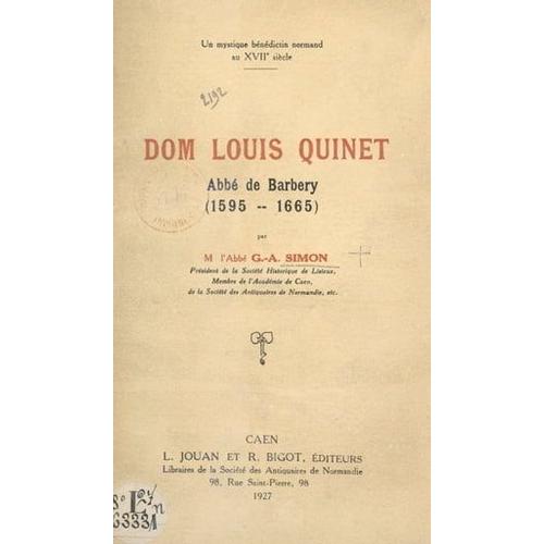 Un Mystique Bénédictin Normand Au Xviie Siècle : Dom Louis Quinet, Abbé De Barbery (1595-1665)