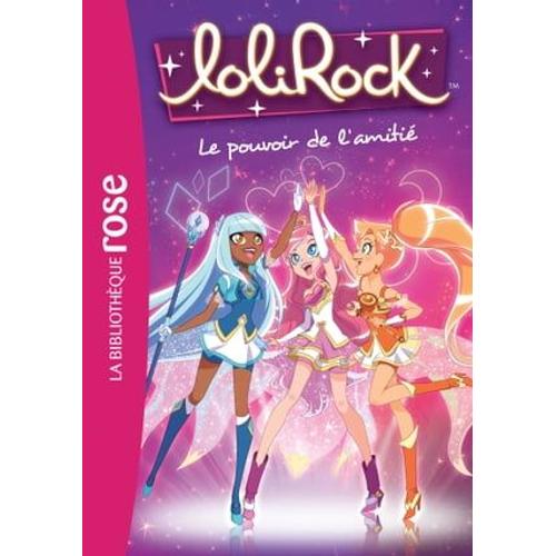 Lolirock 01 - Le Pouvoir De L'amitié