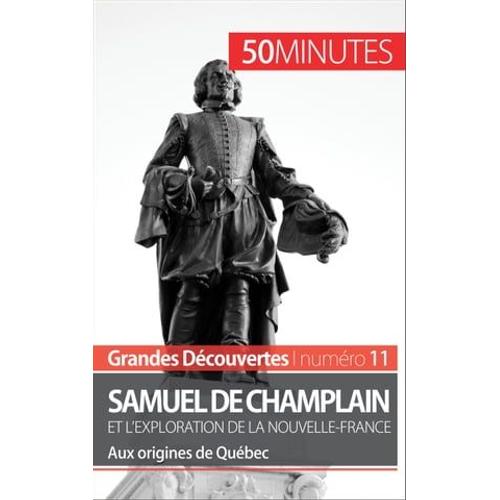 Samuel De Champlain Et L'exploration De La Nouvelle-France (Grandes Découvertes)
