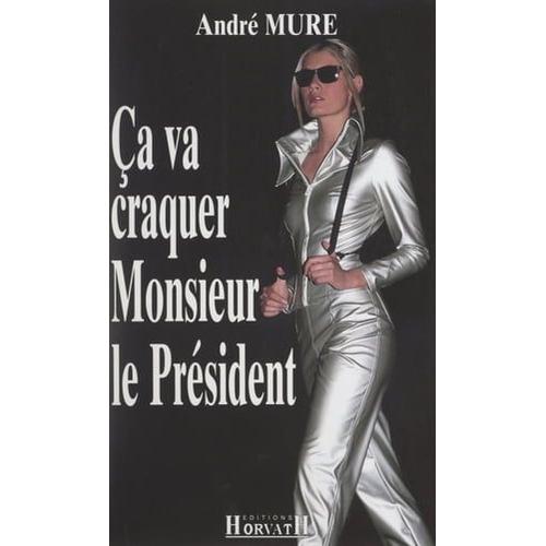 Ça Va Craquer Monsieur Le Président