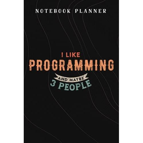 Notebook Planner I Like Programming And Maybe 3 People Software Engineer Gift Nice: Budget,Planning,Paycheck Budget,Business,Journal,6x9 In ,Personal,Daily,Hourly