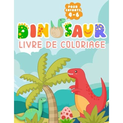 Livre De Coloriage De Dinosaures Pour Les Enfants: Des Dessins Uniques Réalistes Pour Garçons Et Filles De 4 À 6 Ans - Un Cadeau Utile Pour Développer La Créativité Et L'imagination De Vos Enfants