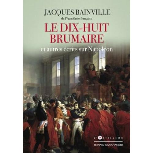 Le Dix-Huit Brumaire Et Autres Récits Sur Napoléon