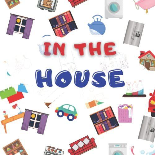 In The House: Children Picture Book About Rooms In The House - Kitchen Bedroom Garage - Full Color