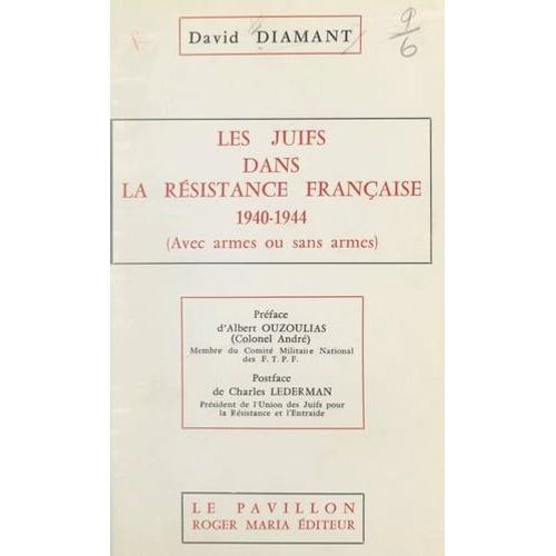 Les Juifs Dans La Résistance Française, 1940-1944 (Avec Armes Ou Sans Armes)