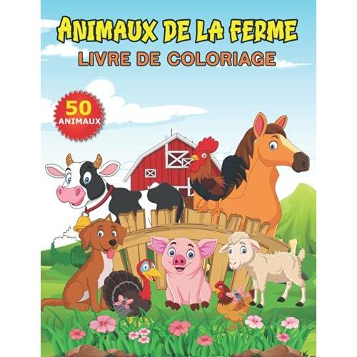 Animaux De La Ferme Livre De Coloriage: 50 Dessins À Colorier Pour Les Enfants, Avec Plein D'animaux ,Chevaux ,Moutons ,Lapin ,Poulets, Cochons Et Bien D'autres.