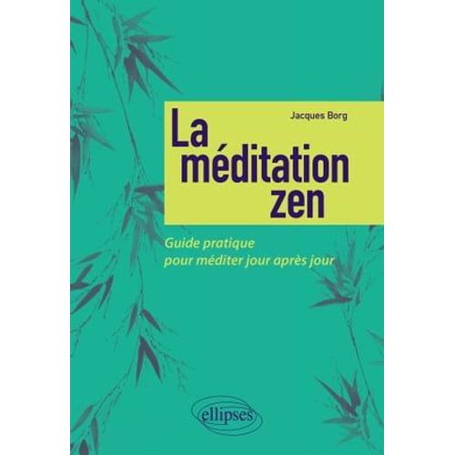 La Méditation Zen - Guide Pratique Pour Méditer Jour Après Jour