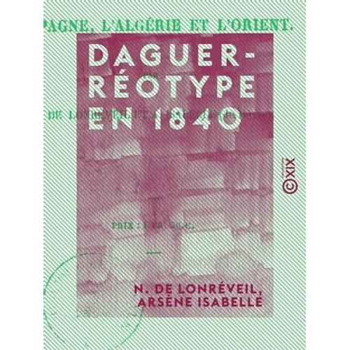 Daguerréotype En 1840 - L'espagne, L'algérie Et L'orient