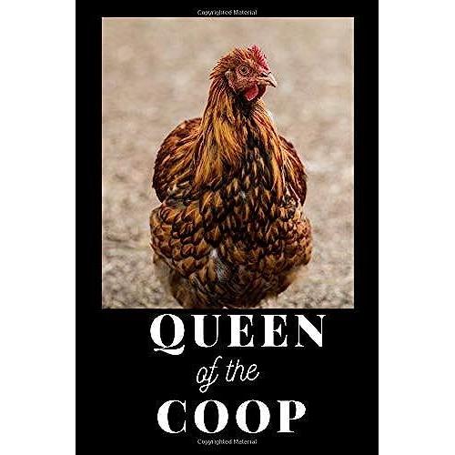 Queen Of The Coop: A Funny Journal To Write In With Beautiful Hens. This Notebook Will Make A Great Gift For A Self Confessed Crazy Chicken Lady, Chicken Lovers, Farmers And Kids
