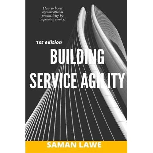 Building Service Agility: How To Boost Business Productivity Through Improving Services