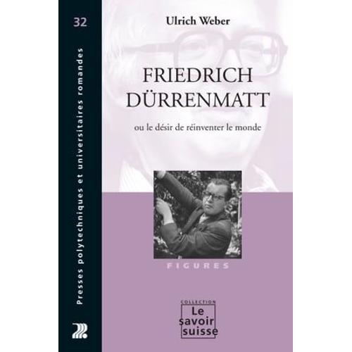 Friedrich Dürrenmatt Ou Le Désir De Réinventer Le Monde