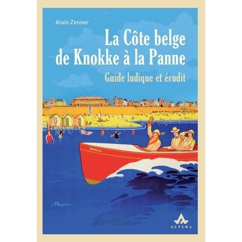 La Côte Belge De Knokke À La Panne - Guide Ludique Et Érudit