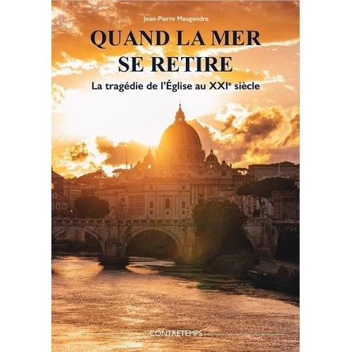 Quand La Mer Se Retire - La Tragédie De L'eglise Au Xxie Siècle