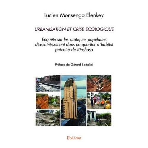 Urbanisation Et Crise Ecologique. Enquête Sur Les Pratiques Populaires D'assainissement Dans Un Quartier D'habitat Précaire De Kinshasa
