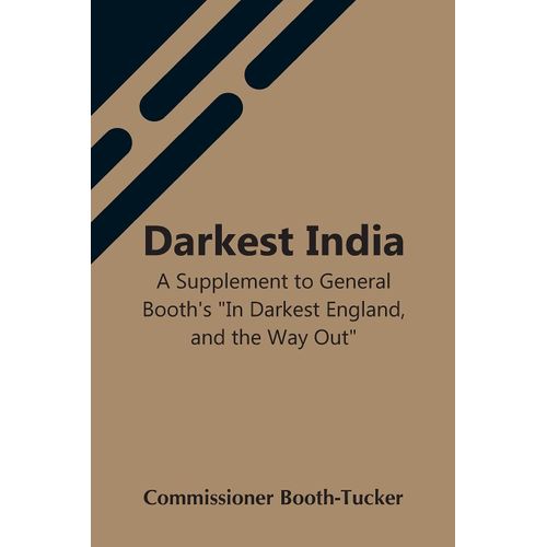 Darkest India A Supplement To General Booth's "In Darkest England, And The Way Out