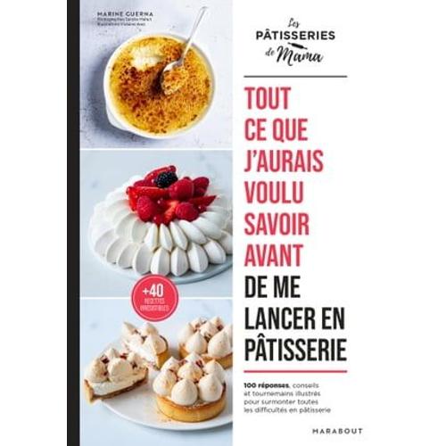 Tout Ce Que J'aurais Voulu Savoir Avant De Me Lancer En Pâtisserie