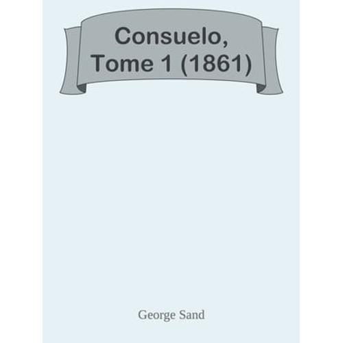 Consuelo, Tome 1 (1861)