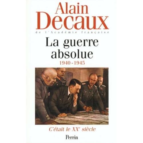 C'était Le Xxe Siècle Vol.3 La Guerre Absolue 1940-1945