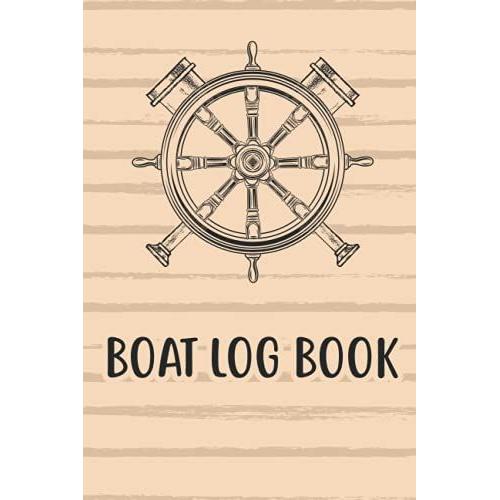 Boat Log Book: Boat Trip Journal For Boaters Captain Daily Log Book Record Travel Date Distance Fuel Usage Work And Services