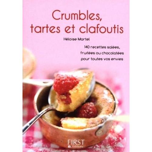 Le Petit Livre De - Crumbles, Tartes Et Clafoutis - 140 Recettes Salées, Fruitées Ou Chocolatées Pour Toutes Vos Envies