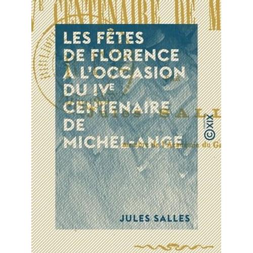 Les Fêtes De Florence À L'occasion Du Ive Centenaire De Michel-Ange