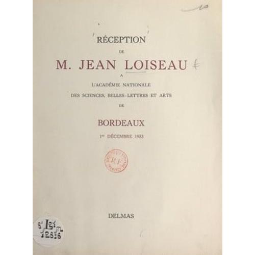 Réception De M. Jean Loiseau À L'académie Nationale Des Sciences, Belles-Lettres Et Arts De Bordeaux, 1er Décembre 1953