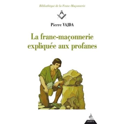 La Franc-Maçonnerie Expliquée Aux Profanes