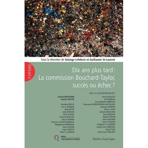 Dix Ans Plus Tard : La Commission Bouchard-Taylor, Succès Ou Échec?