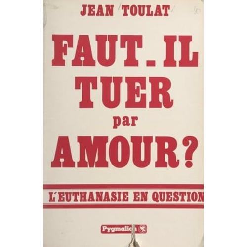 Faut-Il Tuer Par Amour ?