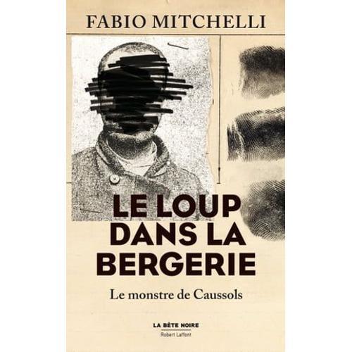 Le Loup Dans La Bergerie - Le Monstre De Caussols - Collection La Bête Noire