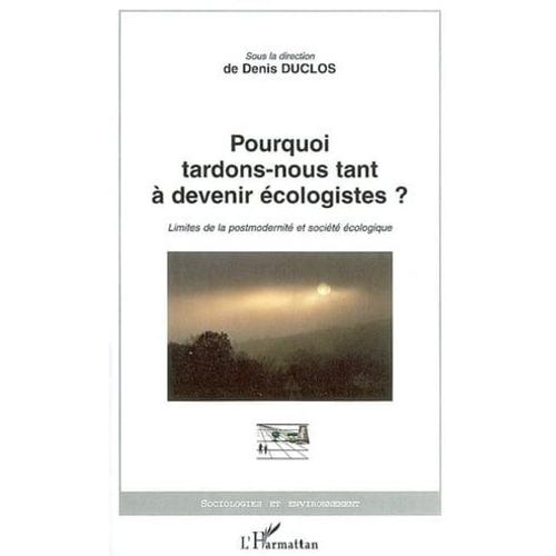 Pourquoi Tardons-Nous Tant À Devenir Écologistes?