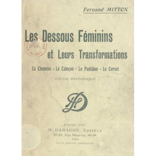 Les Dessous Féminins Et Leurs Transformations : La Chemise, Le Caleçon, Le Pantalon, Le Corset