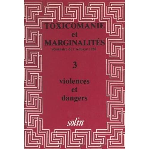 Toxicomanies Et Marginalités. Séminaire De L'abbaye 1980 (3). Violences Et Dangers