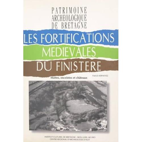 Les Fortifications Médiévales Du Finistère : Mottes, Enceintes Et Châteaux