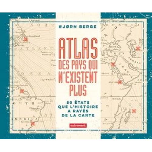 Atlas Des Pays Qui N'existent Plus