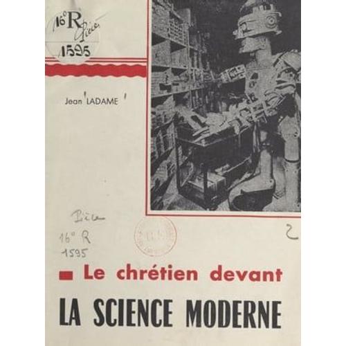 Le Chrétien Devant La Science Moderne