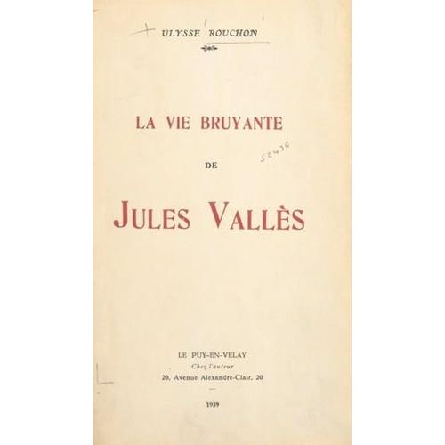 La Vie Bruyante De Jules Vallès, 1871-1880