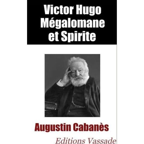 Victor Hugo Mégalomane Et Spirite