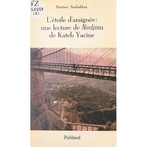 L'étoile D'araignée : Une Lecture De "Nedjma", De Kateb Yacine