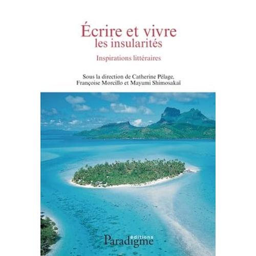 Vivre Et Écrire Les Insularités : Inspirations Littéraires