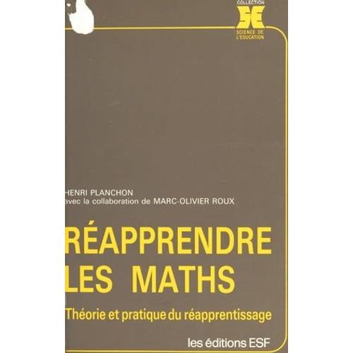 Réapprendre Les Maths : Théorie Et Pratique Du Réapprentissage