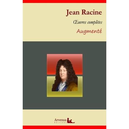 Jean Racine : Oeuvres Complètes Et Annexes (Annotées, Illustrées)