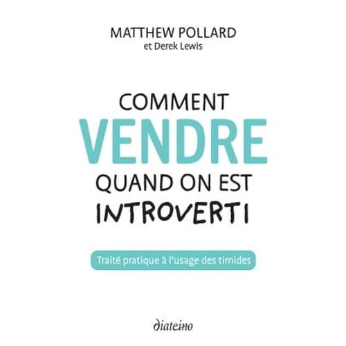 Comment Vendre Quand On Est Introverti - Traité Pratique À L'usage Des Timides