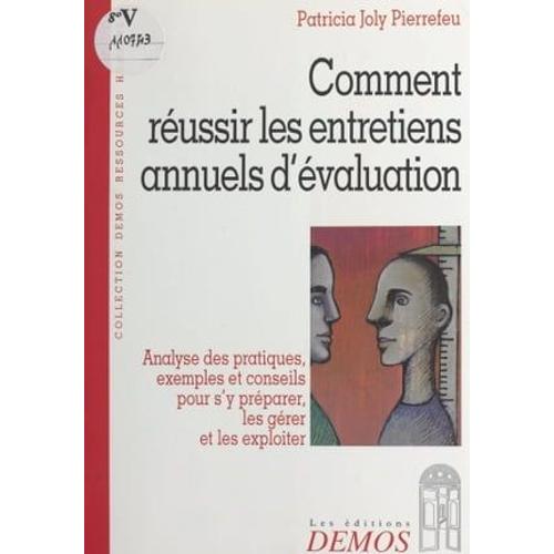 Comment Réussir Les Entretiens Annuels D'évaluation : Analyse Des Pratiques, Exemples Et Conseils Pour S'y Préparer, Les Gérer Et Les Exploiter