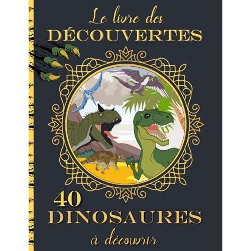 40 Dinosaures À Découvrir | Le Livre Des Découvertes: Fiches Documentaires Graphiques Pour Enfants | A Partir De 7ans