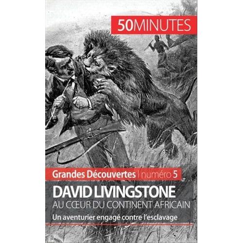 David Livingstone Au Coeur Du Continent Africain