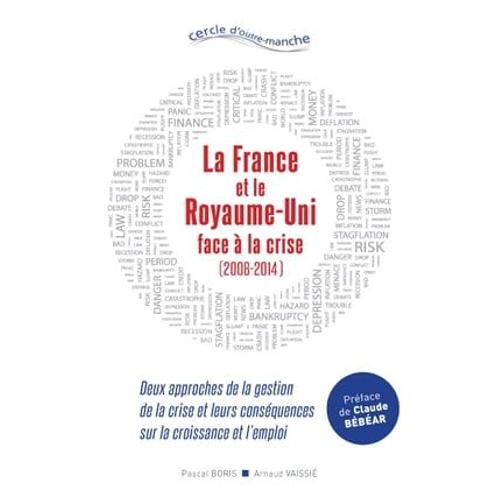 La France Et Le Royaume-Uni Face À La Crise (2008-2014). Deux Approches De La Gestion De La Crise Et Leurs Conséquences Sur La Croissance Et L'emploi