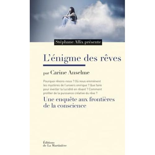 L'enigme Des Rêves. Une Enquête Aux Frontières De La Conscience