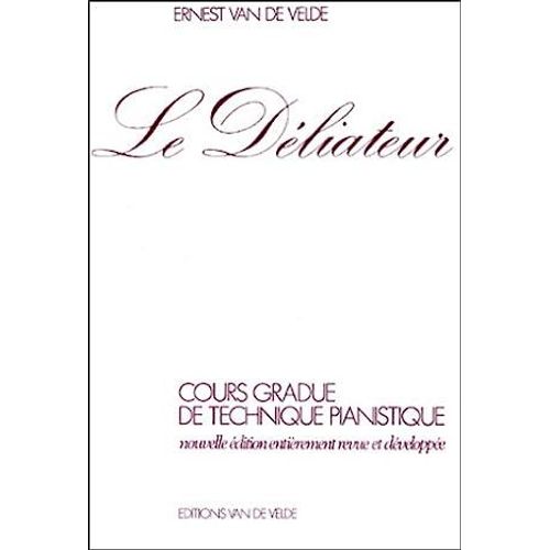Le Déliateur - Cours Gradué De Technique Pianistique - Ernest Van De Velde - Editions Van De Velde